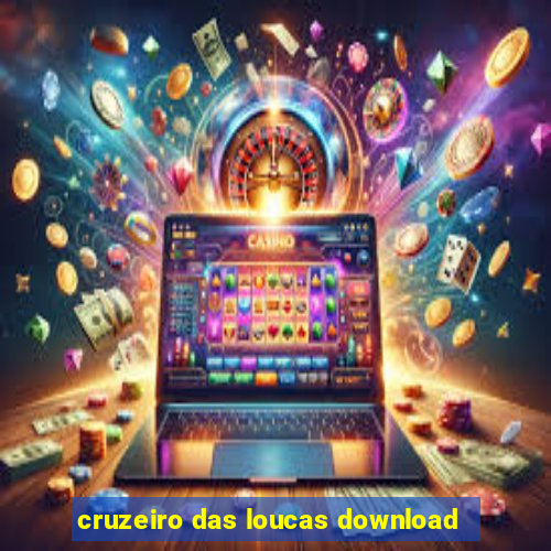 cruzeiro das loucas download